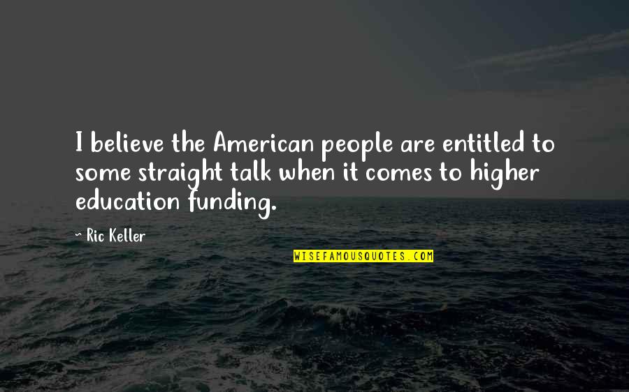 Constitutionalist Judges Quotes By Ric Keller: I believe the American people are entitled to