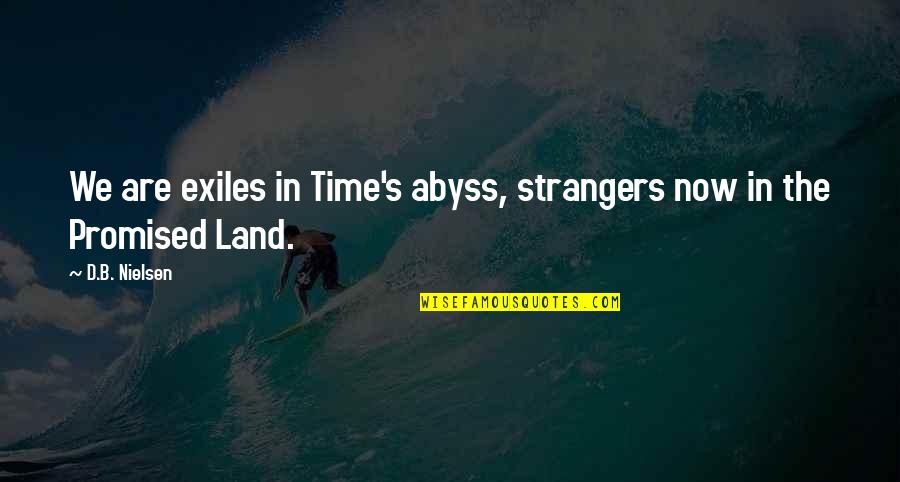 Constitutionalist Quotes By D.B. Nielsen: We are exiles in Time's abyss, strangers now