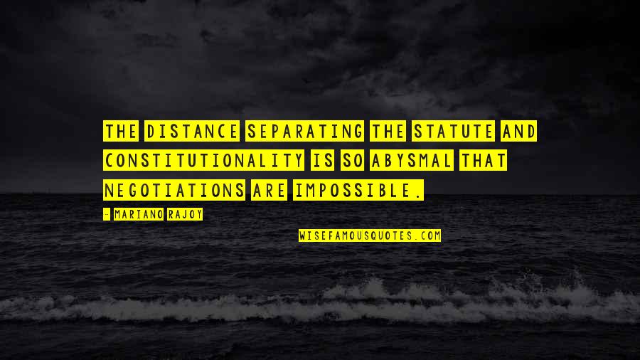 Constitutionality Quotes By Mariano Rajoy: The distance separating the statute and constitutionality is Constitutionality Quotes By Mariano Rajoy: The distance separating the statute and constitutionality is