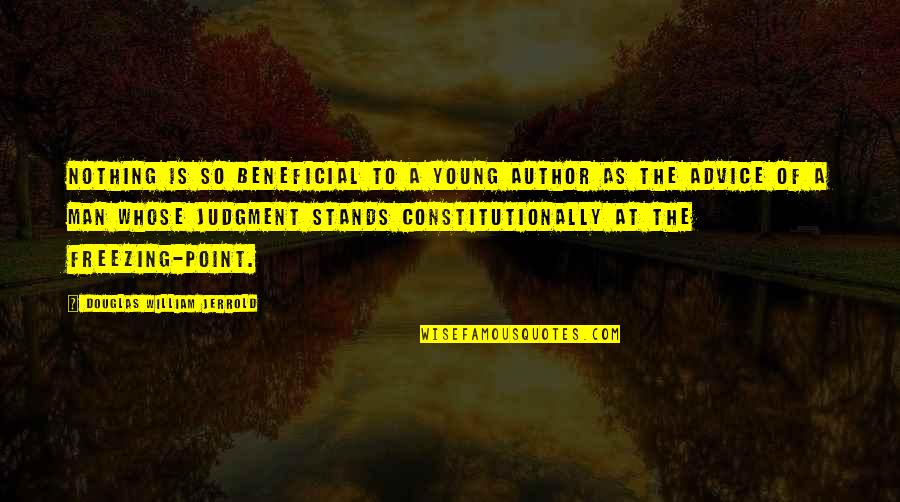 Constitutionally Quotes By Douglas William Jerrold: Nothing is so beneficial to a young author Constitutionally Quotes By Douglas William Jerrold: Nothing is so beneficial to a young author