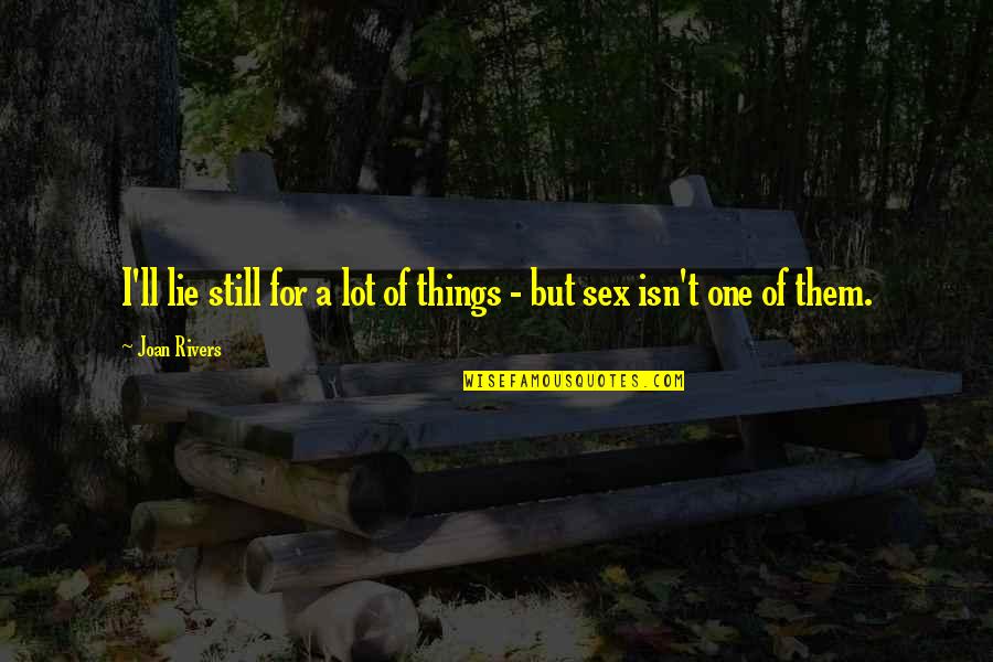 Constitutionally Quotes By Joan Rivers: I'll lie still for a lot of things