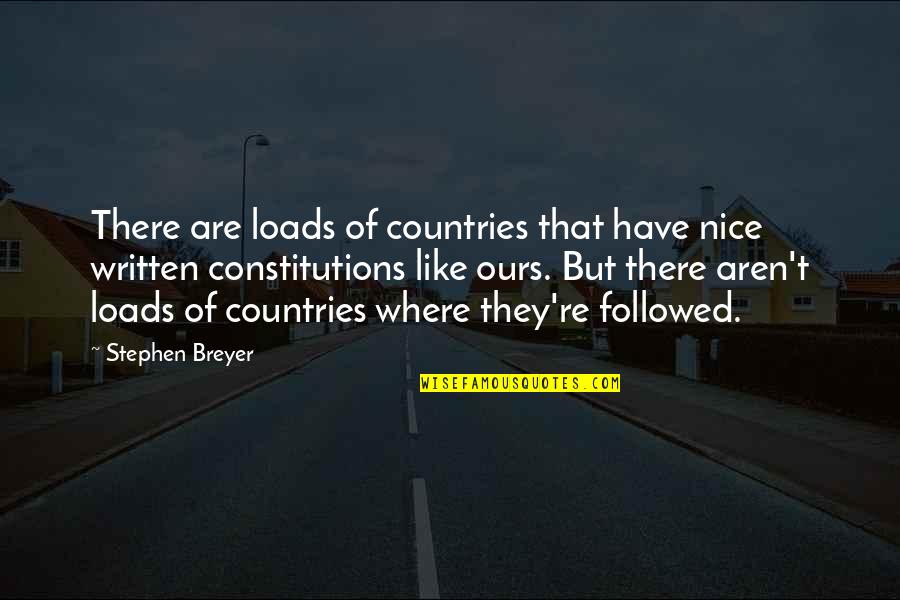 Constitutions Of Other Countries Quotes By Stephen Breyer: There are loads of countries that have nice