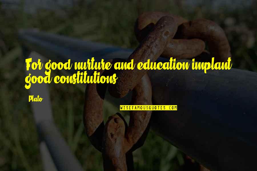 Constitutions Quotes By Plato: For good nurture and education implant good constitutions.
