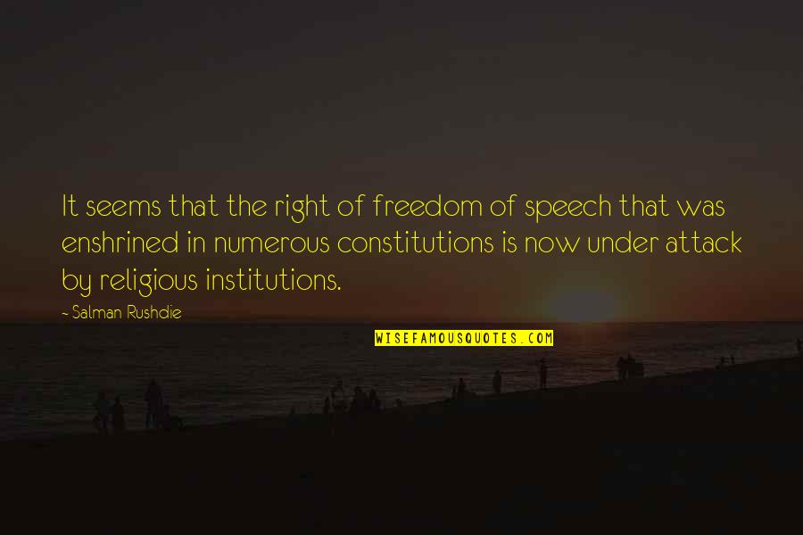 Constitutions Quotes By Salman Rushdie: It seems that the right of freedom of