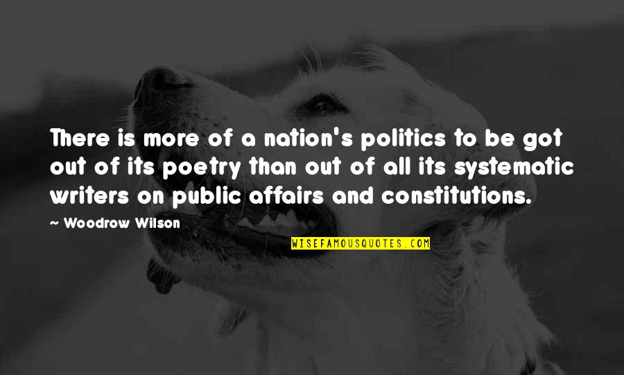 Constitutions Quotes By Woodrow Wilson: There is more of a nation's politics to