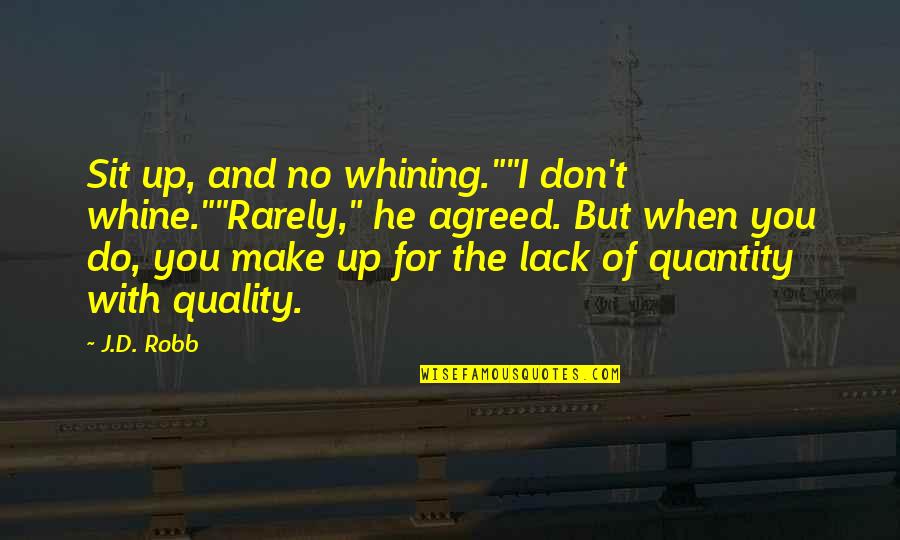 Constitutred Quotes By J.D. Robb: Sit up, and no whining.""I don't whine.""Rarely," he Constitutred Quotes By J.D. Robb: Sit up, and no whining.""I don't whine.""Rarely," he