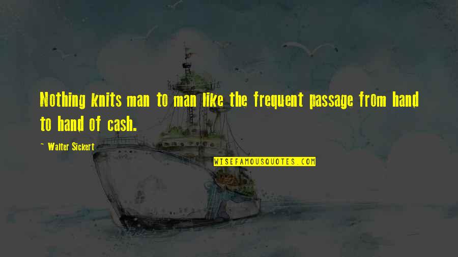 Constituyen Significado Quotes By Walter Sickert: Nothing knits man to man like the frequent