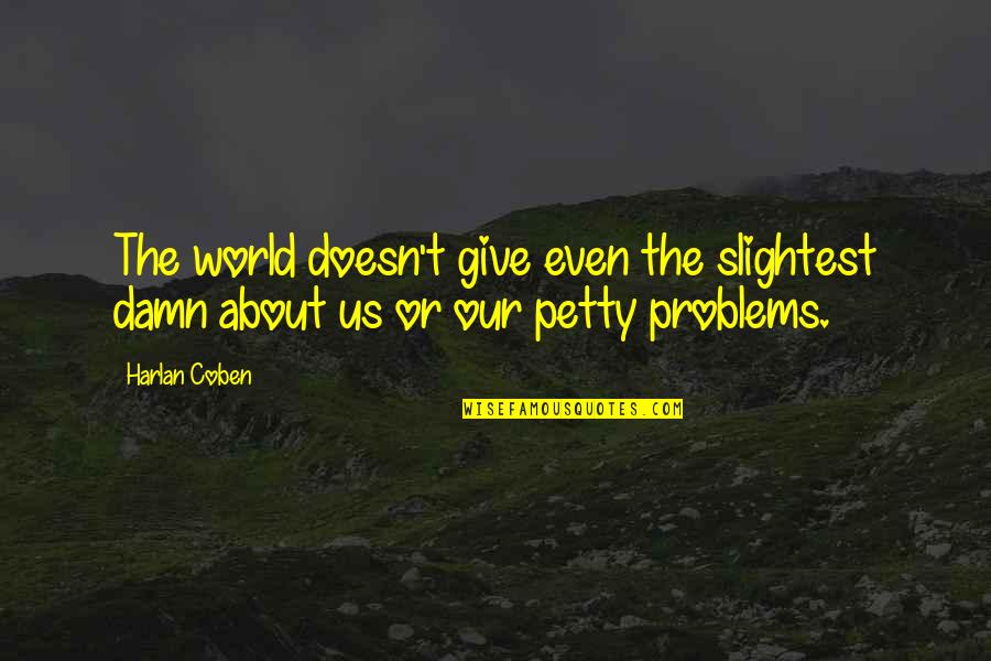Constituyendo Quotes By Harlan Coben: The world doesn't give even the slightest damn