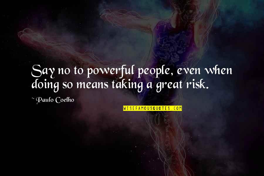 Conston Corporation Quotes By Paulo Coelho: Say no to powerful people, even when doing