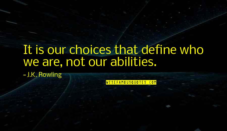 Constrained Optimization Quotes By J.K. Rowling: It is our choices that define who we