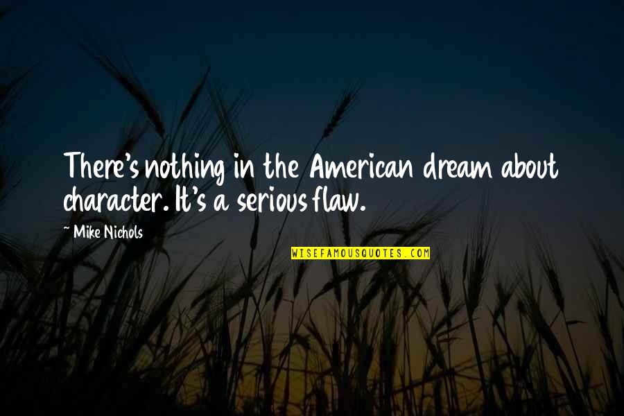 Constrained Optimization Quotes By Mike Nichols: There's nothing in the American dream about character.