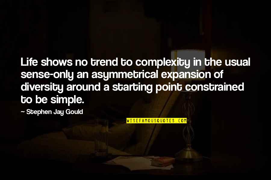 Constrained Quotes By Stephen Jay Gould: Life shows no trend to complexity in the