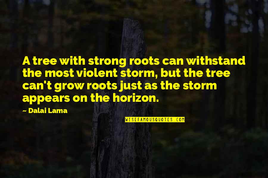 Constraineth Bible Quotes By Dalai Lama: A tree with strong roots can withstand the