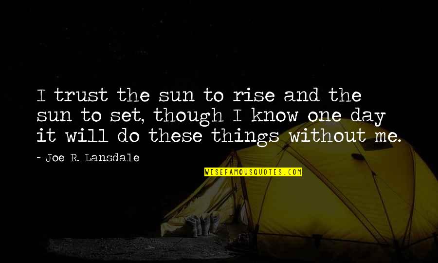 Constraining Synonym Quotes By Joe R. Lansdale: I trust the sun to rise and the Constraining Synonym Quotes By Joe R. Lansdale: I trust the sun to rise and the