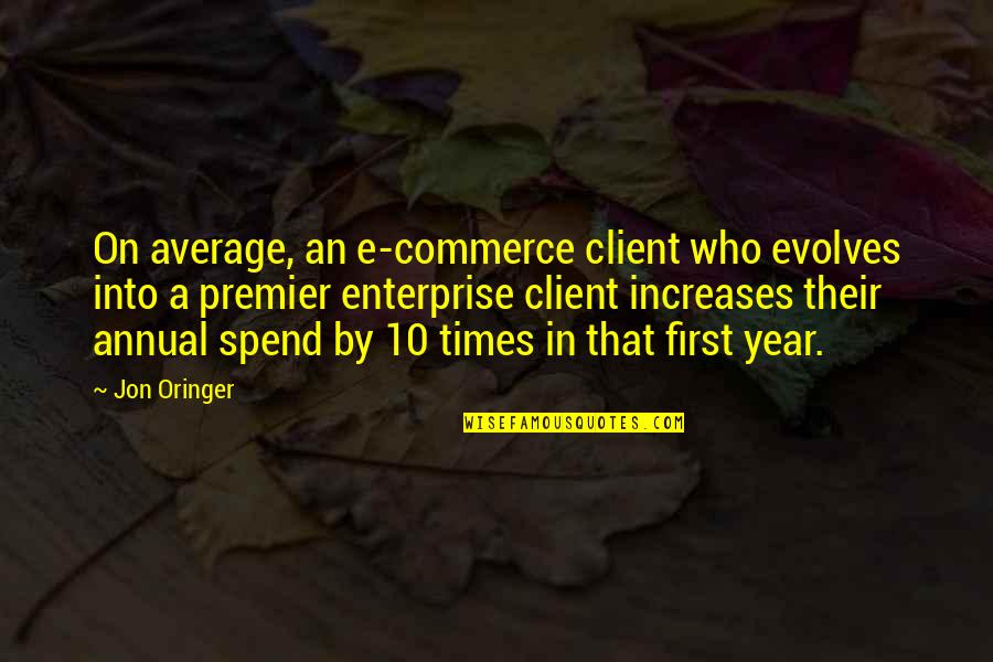 Constrains Quotes By Jon Oringer: On average, an e-commerce client who evolves into