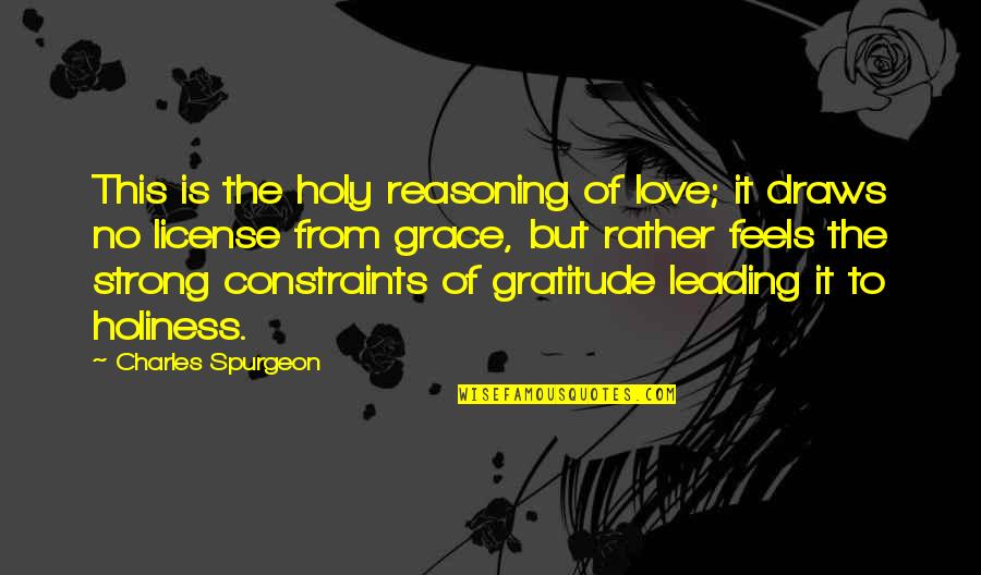Constraints Quotes By Charles Spurgeon: This is the holy reasoning of love; it
