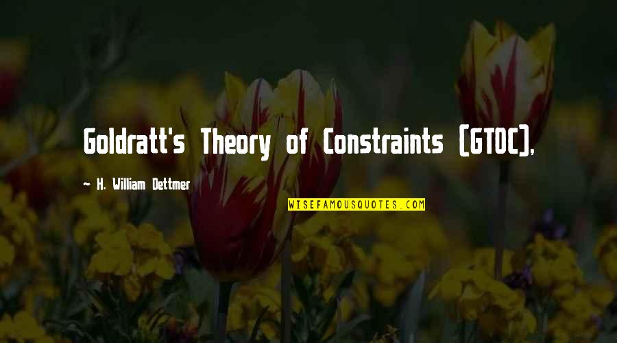 Constraints Quotes By H. William Dettmer: Goldratt's Theory of Constraints (GTOC),