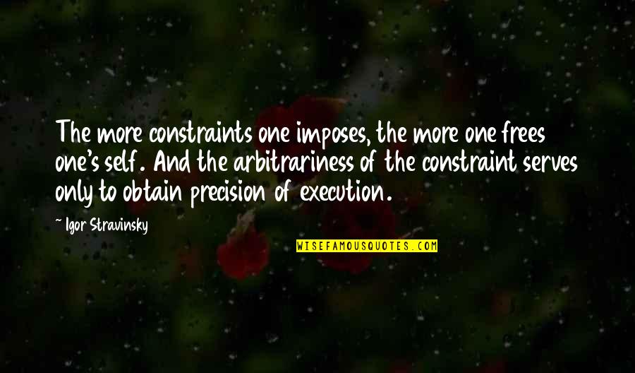 Constraints Quotes By Igor Stravinsky: The more constraints one imposes, the more one