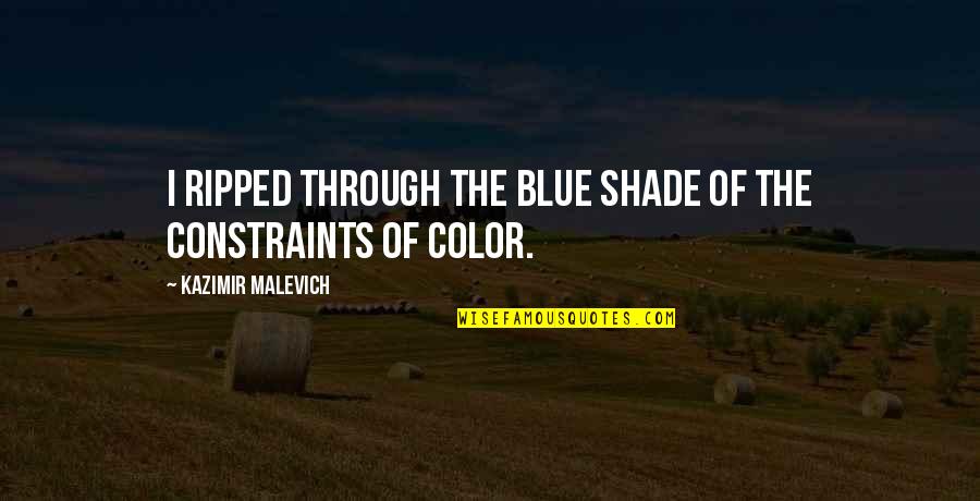 Constraints Quotes By Kazimir Malevich: I ripped through the blue shade of the
