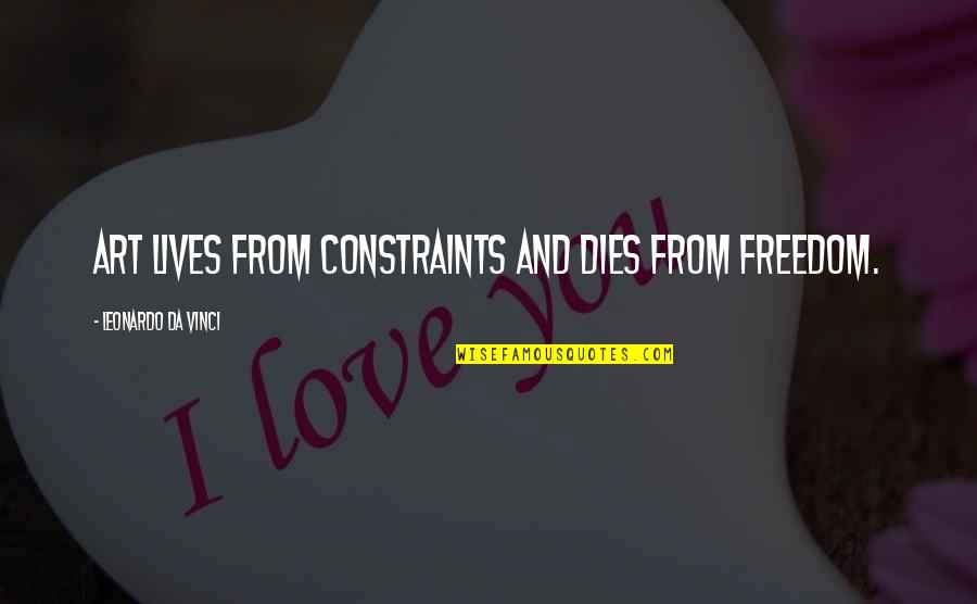 Constraints Quotes By Leonardo Da Vinci: Art lives from constraints and dies from freedom.