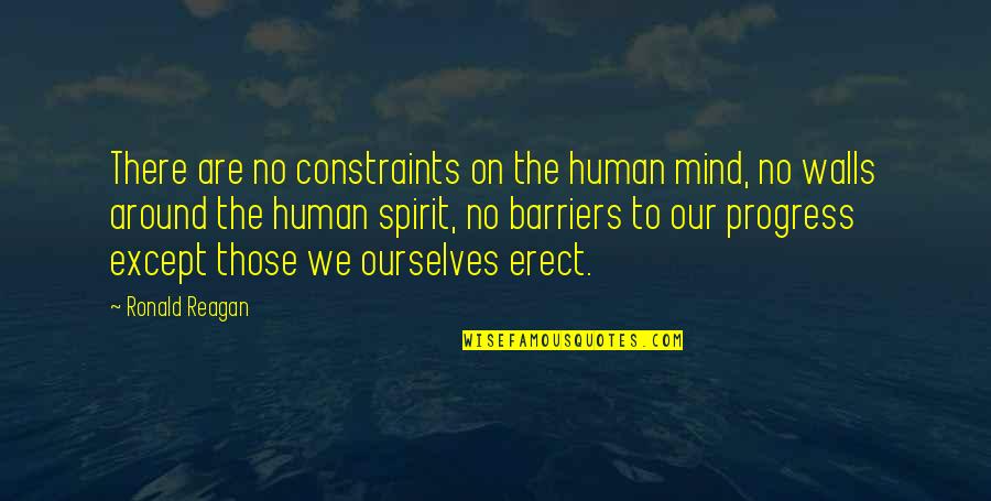 Constraints Quotes By Ronald Reagan: There are no constraints on the human mind,