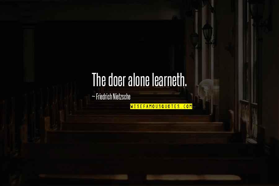 Constricting Quotes By Friedrich Nietzsche: The doer alone learneth.