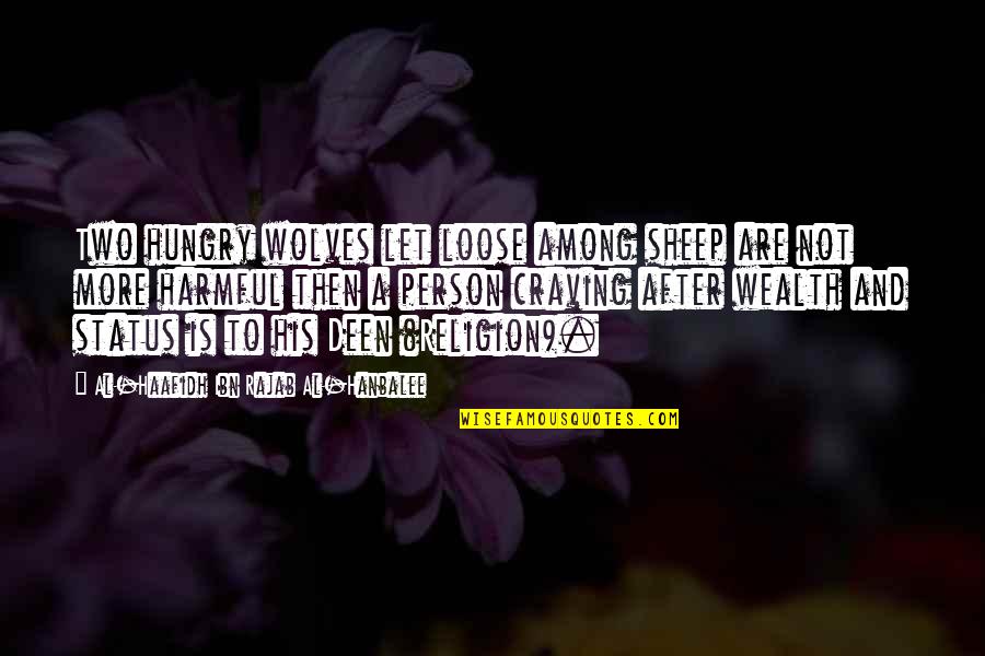 Constriction Quotes By Al-Haafidh Ibn Rajab Al-Hanbalee: Two hungry wolves let loose among sheep are