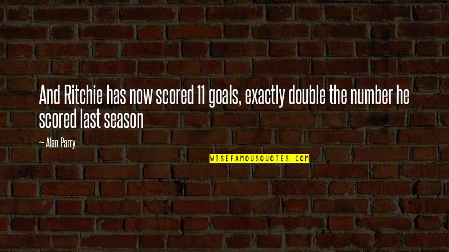 Construcci N Quotes By Alan Parry: And Ritchie has now scored 11 goals, exactly