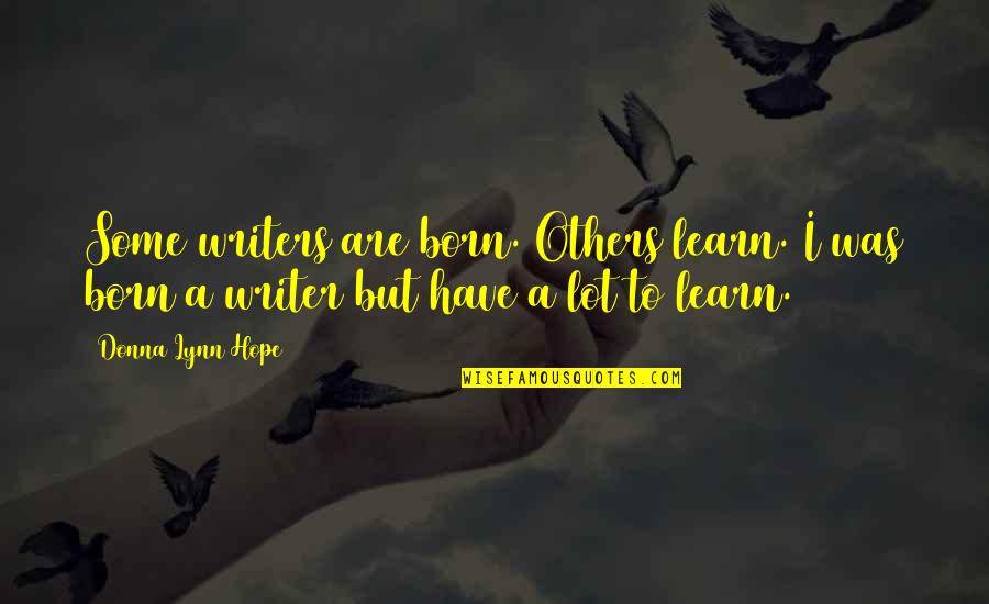 Construccion Social Quotes By Donna Lynn Hope: Some writers are born. Others learn. I was