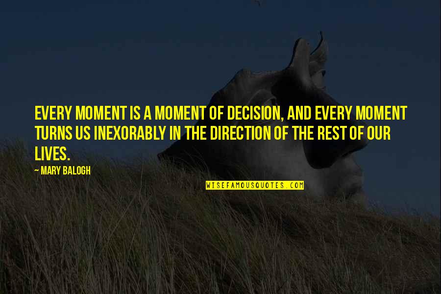 Construccion Social Quotes By Mary Balogh: Every moment is a moment of decision, and