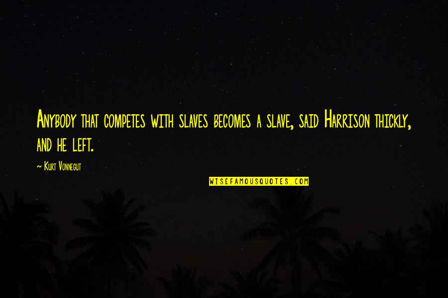 Construcciones Modernas Quotes By Kurt Vonnegut: Anybody that competes with slaves becomes a slave, Construcciones Modernas Quotes By Kurt Vonnegut: Anybody that competes with slaves becomes a slave,