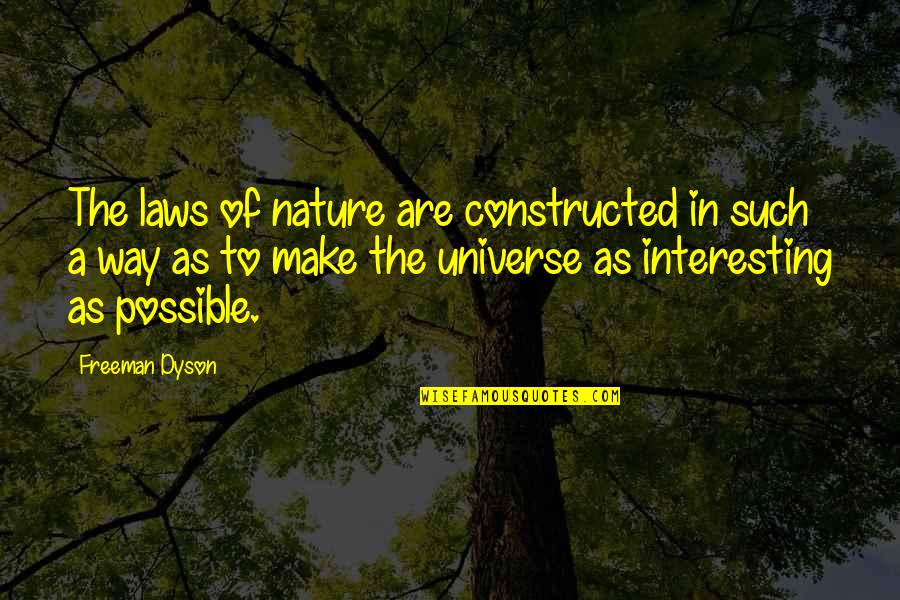 Constructed Quotes By Freeman Dyson: The laws of nature are constructed in such