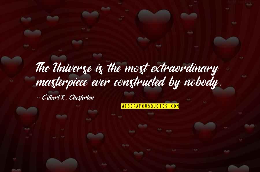 Constructed Quotes By Gilbert K. Chesterton: The Universe is the most extraordinary masterpiece ever