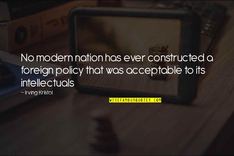 Constructed Quotes By Irving Kristol: No modern nation has ever constructed a foreign