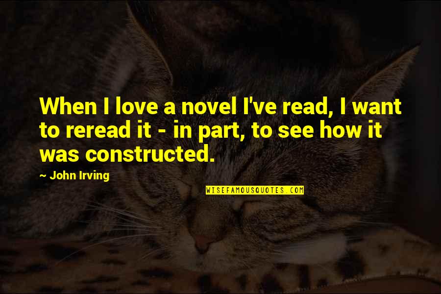 Constructed Quotes By John Irving: When I love a novel I've read, I