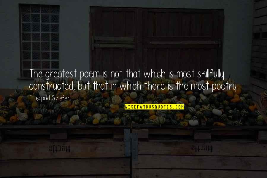 Constructed Quotes By Leopold Schefer: The greatest poem is not that which is