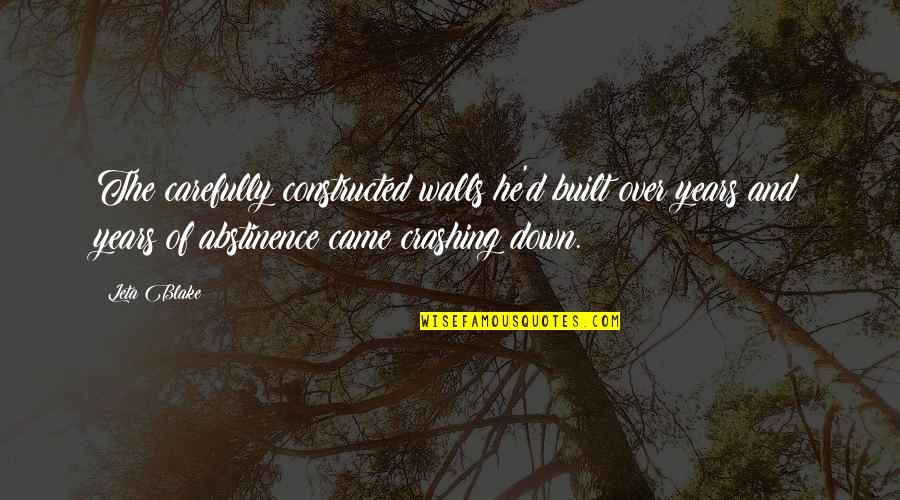 Constructed Quotes By Leta Blake: The carefully constructed walls he'd built over years