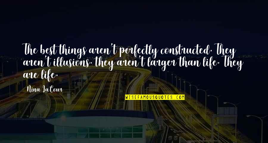 Constructed Quotes By Nina LaCour: The best things aren't perfectly constructed. They aren't