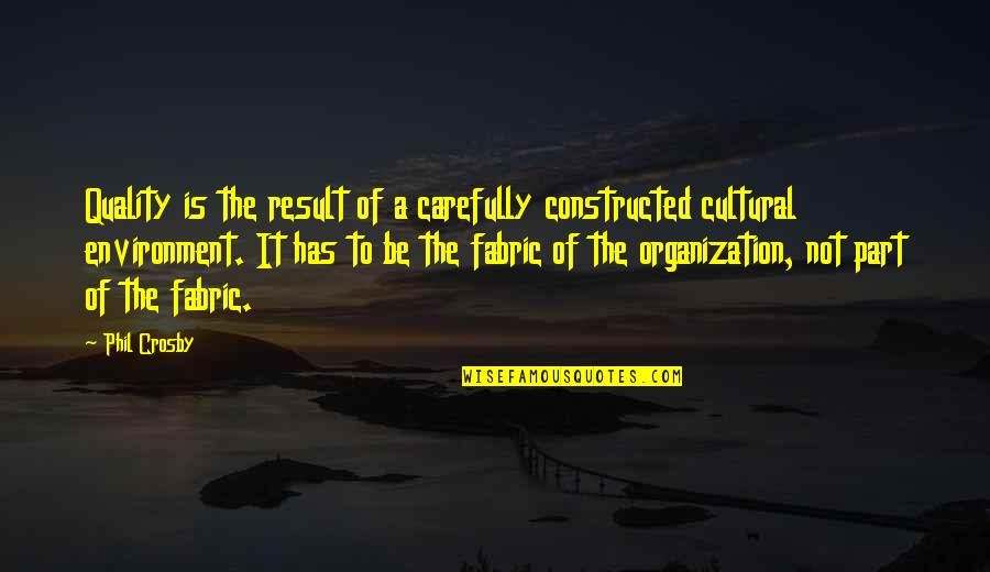 Constructed Quotes By Phil Crosby: Quality is the result of a carefully constructed