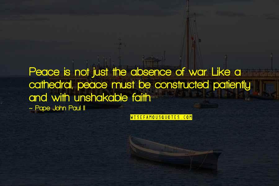 Constructed Quotes By Pope John Paul II: Peace is not just the absence of war.