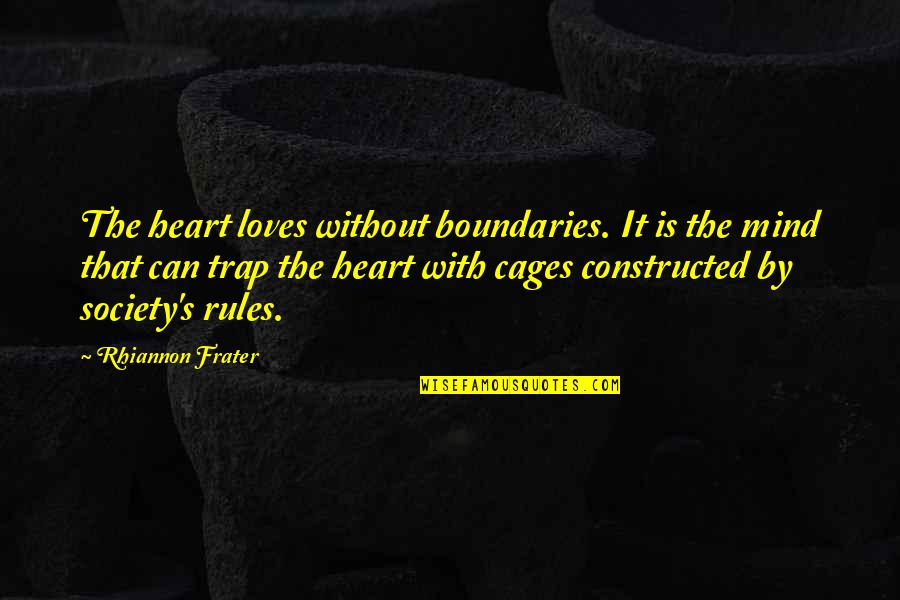 Constructed Quotes By Rhiannon Frater: The heart loves without boundaries. It is the