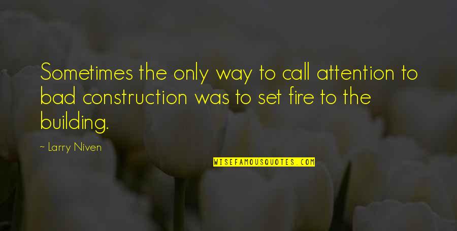 Construction And Building Quotes By Larry Niven: Sometimes the only way to call attention to Construction And Building Quotes By Larry Niven: Sometimes the only way to call attention to