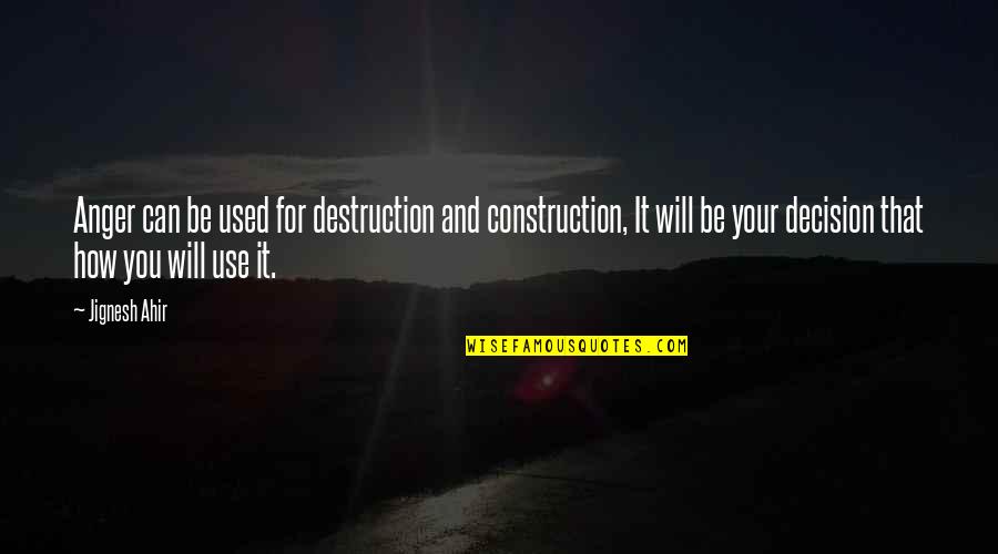 Construction And Destruction Quotes By Jignesh Ahir: Anger can be used for destruction and construction,