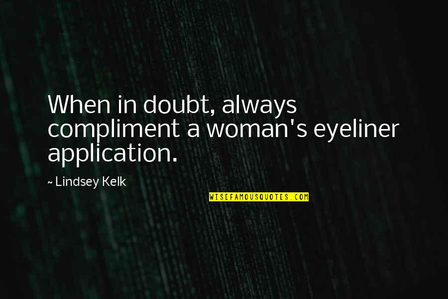 Construction Contracts Quotes By Lindsey Kelk: When in doubt, always compliment a woman's eyeliner
