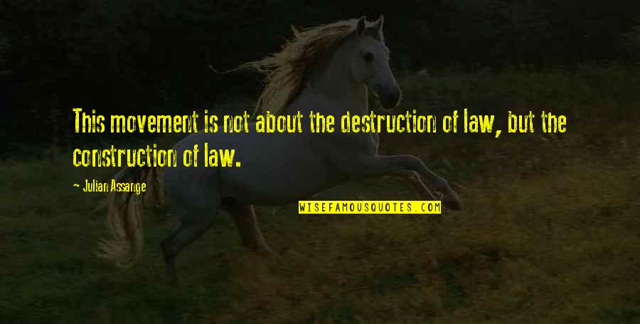 Construction Law Quotes By Julian Assange: This movement is not about the destruction of