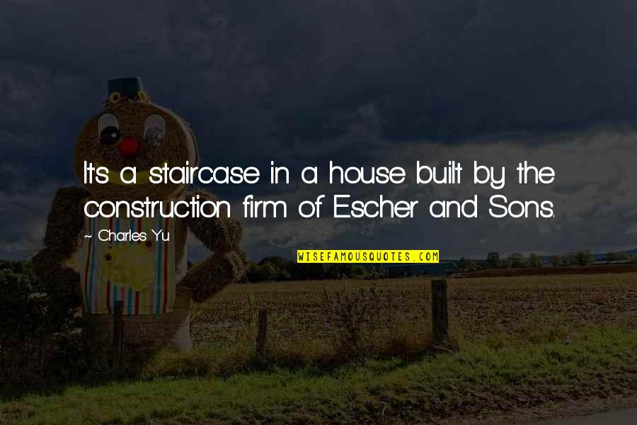 Construction Of House Quotes By Charles Yu: It's a staircase in a house built by