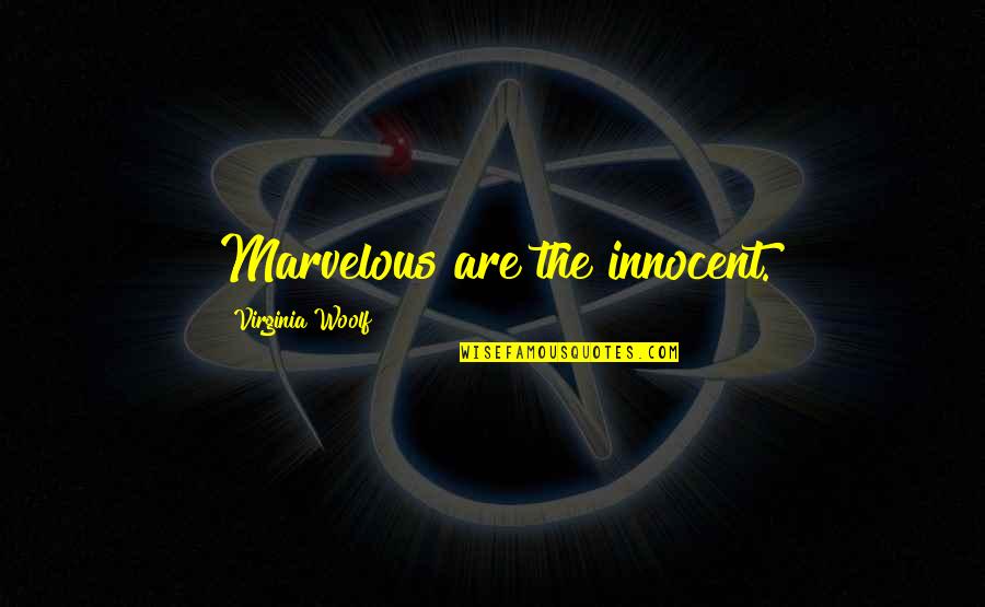 Construction Play Quotes By Virginia Woolf: Marvelous are the innocent. Construction Play Quotes By Virginia Woolf: Marvelous are the innocent.