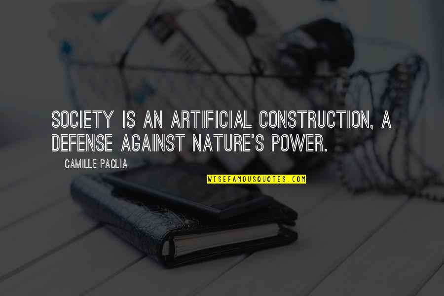 Construction Quotes By Camille Paglia: Society is an artificial construction, a defense against