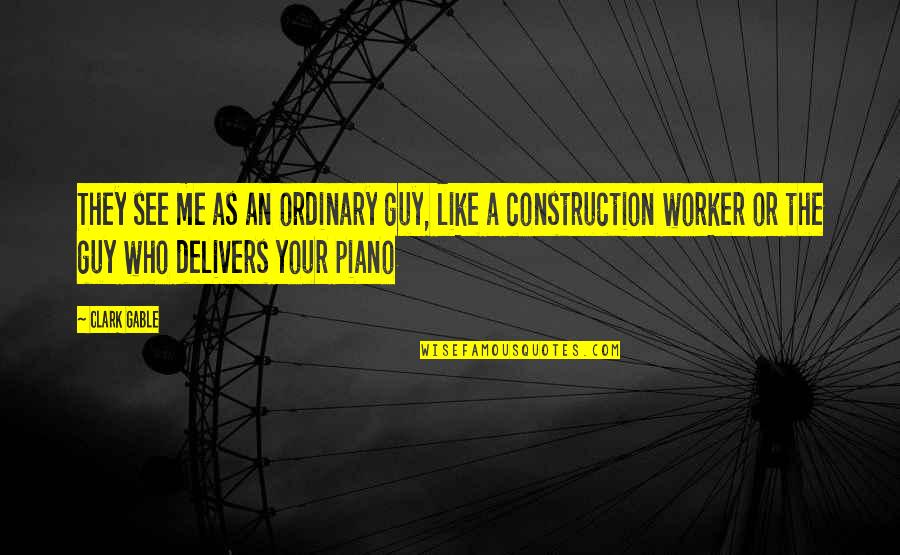 Construction Quotes By Clark Gable: They see me as an ordinary guy, like