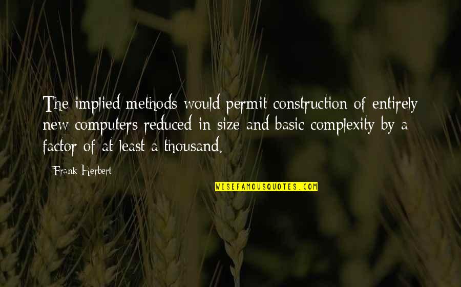 Construction Quotes By Frank Herbert: The implied methods would permit construction of entirely